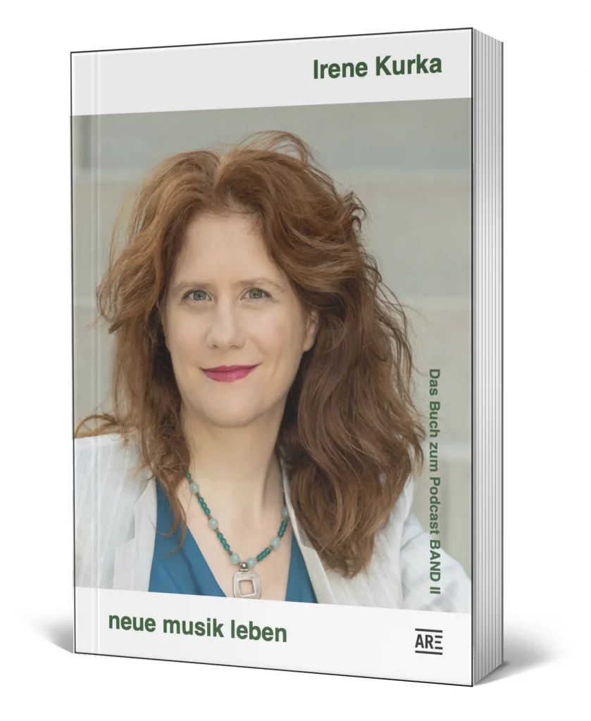 Irene Kurka: neue musik leben. Das Buch zum Podcast Band II.