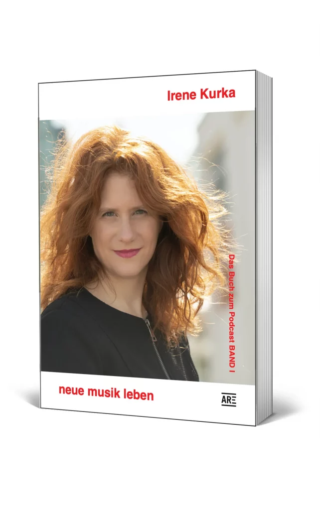 Irene Kurka: neue musik leben. Das Buch zum Podcast Band I