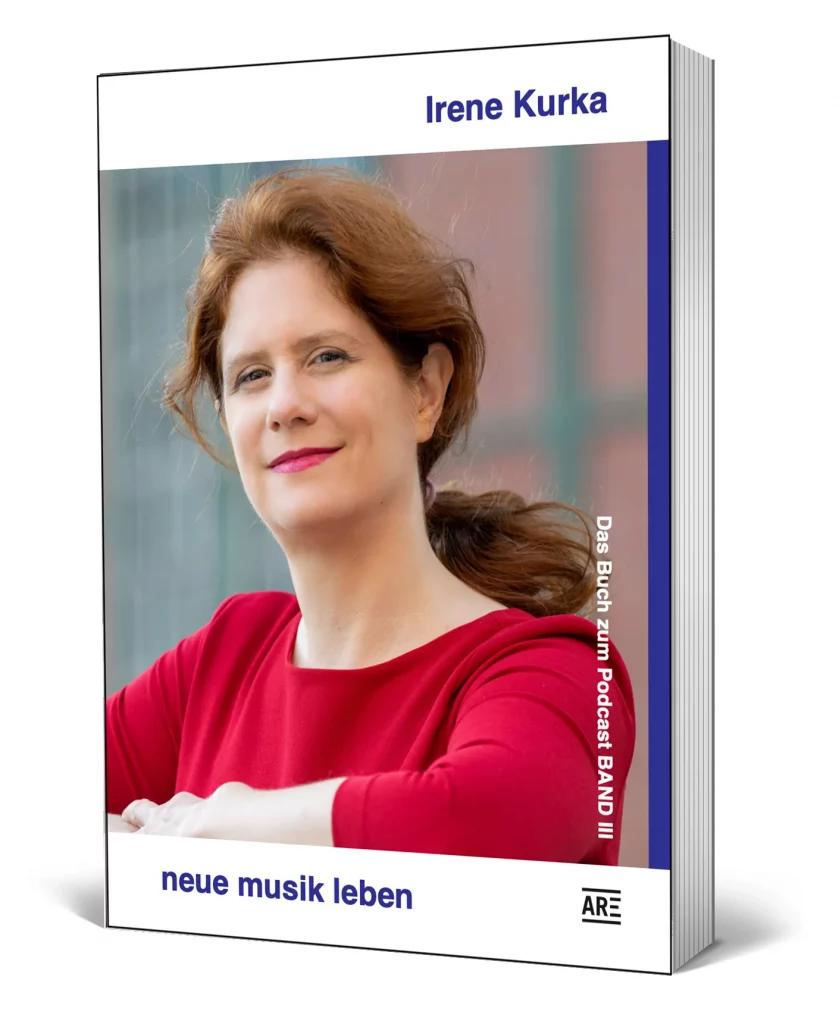 Irene Kurka: neue musik leben. Das Buch zum Podcast Band III.